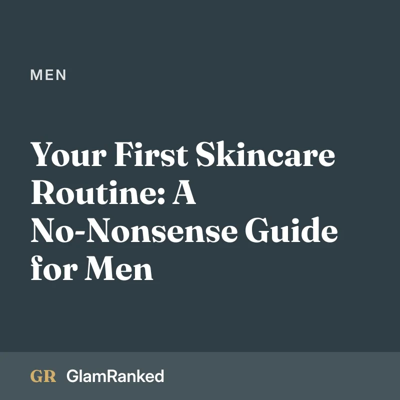 Your First Skincare Routine: A No-Nonsense Guide for Men